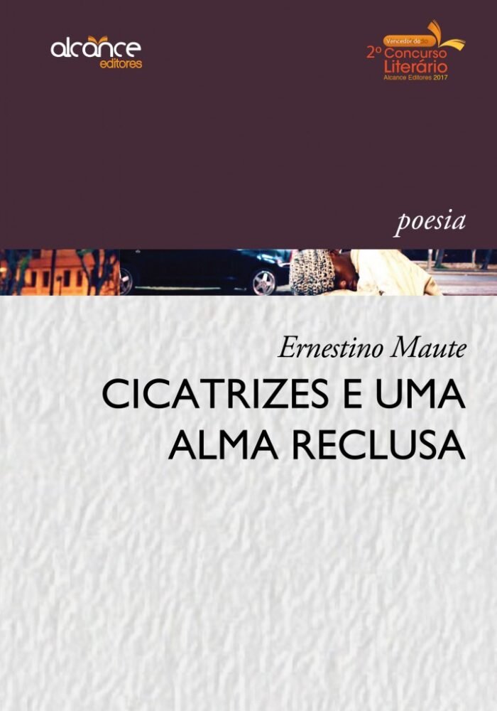 Cicatrizes e Uma Alma Reclusa | Ernestino Maute