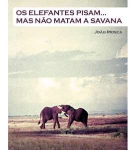Os Elefantes Pisam...Mas Não Matam a Savana | João Mosca
